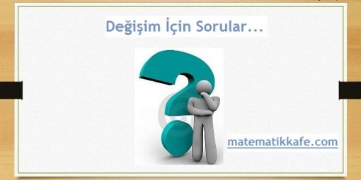 Degisim-icin-12-Temel Soru-matematikkafe.com 