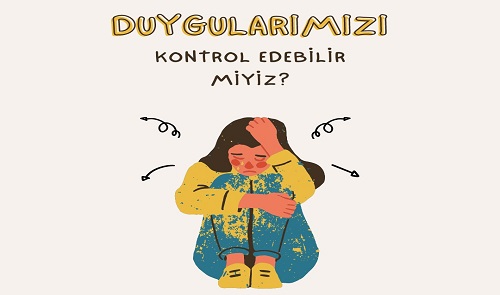 DUYGULARIMIZI KONTROL EDEBİLİR MİYİZ?