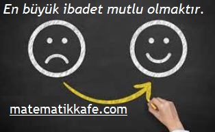 mutlu olmak en büyük ibadet matematikkafe.com