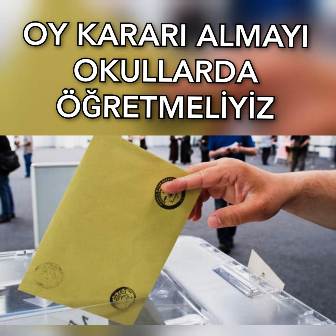 OY KARARI ALMAYI OKULLARDA ÖĞRETMELİYİZ