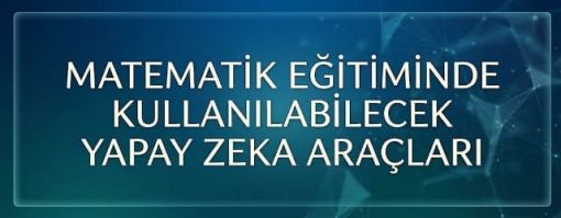 Yapay Zeka ve Matematik Yapay Zeka ve Matematik