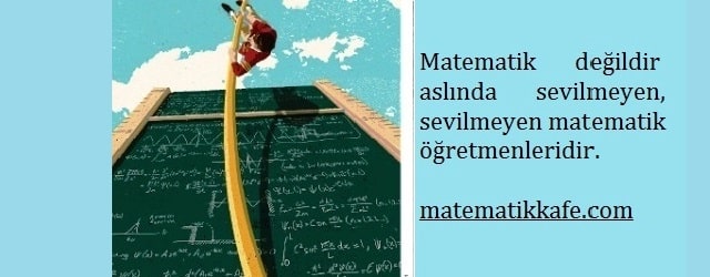 Matematiğin sevilmemesinin iki sebebi