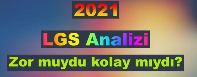 2021 LGS matematiğini değerlendirelim...