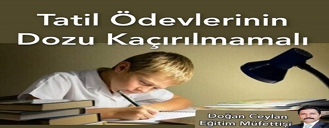 Tatil ödevlerinin dozu kaçırılmamalı                                                 